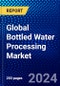 Global Bottled Water Processing Market (2023-2028) Competitive Analysis, Impact of COVID-19, Impact of Economic Slowdown & Impending Recession, Ansoff Analysis - Product Image
