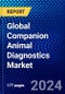 Global Companion Animal Diagnostics Market (2023-2028) Competitive Analysis, Impact of Economic Slowdown & Impending Recession, Ansoff Analysis. - Product Image
