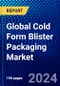 Global Cold Form Blister Packaging Market (2023-2028) Competitive Analysis, Impact of Economic Slowdown & Impending Recession, Ansoff Analysis. - Product Image