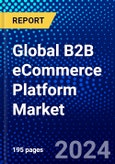 Global B2B eCommerce Platform Market (2023-2028) Competitive Analysis, Impact of Economic Slowdown & Impending Recession, Ansoff Analysis.- Product Image