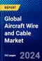 Global Aircraft Wire and Cable Market (2023-2028) Competitive Analysis, Impact of Economic Slowdown & Impending Recession, Ansoff Analysis. - Product Image