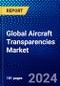 Global Aircraft Transparencies Market (2023-2028) Competitive Analysis, Impact of Economic Slowdown & Impending Recession, Ansoff Analysis. - Product Thumbnail Image