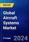 Global Aircraft Systems Market (2023-2028) Competitive Analysis, Impact of Economic Slowdown & Impending Recession, Ansoff Analysis. - Product Image