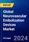 Global Neurovascular Embolization Devices Market (2023-2028) Competitive Analysis, Impact of Economic Slowdown & Impending Recession, Ansoff Analysis - Product Image