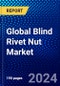 Global Blind Rivet Nut Market (2023-2028) Competitive Analysis, Impact of Economic Slowdown & Impending Recession, Ansoff Analysis - Product Image