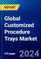 Global Customized Procedure Trays Market (2023-2028) Competitive Analysis, Impact of Economic Slowdown & Impending Recession, Ansoff Analysis - Product Image