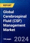 Global Cerebrospinal Fluid (CSF) Management Market (2023-2028) Competitive Analysis, Impact of Economic Slowdown & Impending Recession, Ansoff Analysis - Product Image