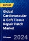 Global Cardiovascular & Soft Tissue Repair Patch Market (2023-2028) Competitive Analysis, Impact of Economic Slowdown & Impending Recession, Ansoff Analysis - Product Thumbnail Image