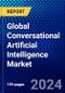 Global Conversational Artificial Intelligence Market (2023-2028) Competitive Analysis, Impact of Economic Slowdown & Impending Recession, Ansoff Analysis. - Product Image