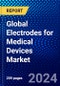 Global Electrodes for Medical Devices Market (2023-2028) Competitive Analysis, Impact of COVID-19, Impact of Economic Slowdown & Impending Recession, Ansoff Analysis - Product Image