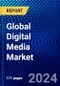 Global Digital Media Market (2023-2028) Competitive Analysis, Impact of COVID-19, Impact of Economic Slowdown & Impending Recession, Ansoff Analysis - Product Image