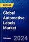 Global Automotive Labels Market (2023-2028) Competitive Analysis, Impact of COVID-19, Impact of Economic Slowdown & Impending Recession, Ansoff Analysis - Product Image