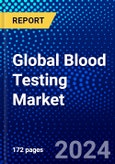 Global Blood Testing Market (2023-2028) Competitive Analysis, Impact of COVID-19, Impact of Economic Slowdown & Impending Recession, Ansoff Analysis- Product Image