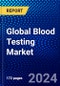 Global Blood Testing Market (2023-2028) Competitive Analysis, Impact of COVID-19, Impact of Economic Slowdown & Impending Recession, Ansoff Analysis - Product Image