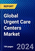 Global Urgent Care Centers Market (2023-2028) Competitive Analysis, Impact of COVID-19, Impact of Economic Slowdown & Impending Recession, Ansoff Analysis- Product Image