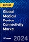 Global Medical Device Connectivity Market (2023-2028) Competitive Analysis, Impact of COVID-19, Impact of Economic Slowdown & Impending Recession, Ansoff Analysis - Product Image