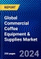 Global Commercial Coffee Equipment & Supplies Market (2023-2028) Competitive Analysis, Impact of Economic Slowdown & Impending Recession, Ansoff Analysis. - Product Image