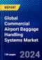 Global Commercial Airport Baggage Handling Systems Market (2023-2028) Competitive Analysis, Impact of Economic Slowdown & Impending Recession, Ansoff Analysis. - Product Image