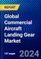 Global Commercial Aircraft Landing Gear Market (2023-2028) Competitive Analysis, Impact of Economic Slowdown & Impending Recession, Ansoff Analysis. - Product Image