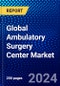 Global Ambulatory Surgery Center Market (2023-2028) Competitive Analysis, Impact of Economic Slowdown & Impending Recession, Ansoff Analysis. - Product Image