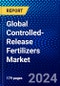 Global Controlled-Release Fertilizers Market (2023-2028) Competitive Analysis, Impact of Economic Slowdown & Impending Recession, Ansoff Analysis. - Product Image