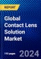 Global Contact Lens Solution Market (2023-2028) Competitive Analysis, Impact of Economic Slowdown & Impending Recession, Ansoff Analysis. - Product Image