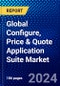 Global Configure, Price & Quote Application Suite Market (2023-2028) Competitive Analysis, Impact of Economic Slowdown & Impending Recession, Ansoff Analysis. - Product Image