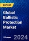 Global Ballistic Protection Market (2023-2028) Competitive Analysis, Impact of Economic Slowdown & Impending Recession, Ansoff Analysis. - Product Image