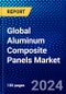 Global Aluminum Composite Panels Market (2023-2028) Competitive Analysis, Impact of Economic Slowdown & Impending Recession, Ansoff Analysis. - Product Image