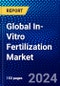 Global In-Vitro Fertilization Market (2023-2028) Competitive Analysis, Impact of Covid-19, Ansoff Analysis - Product Image
