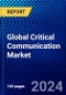 Global Critical Communication Market (2023-2028) Competitive Analysis, Impact of Covid-19, Impact of Economic Slowdown & Impending Recession, Ansoff Analysis - Product Image