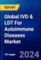 Global IVD & LDT For Autoimmune Diseases Market (2023-2028) Competitive Analysis, Impact of Covid-19, Ansoff Analysis - Product Thumbnail Image