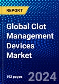 Global Clot Management Devices Market (2023-2028) Competitive Analysis, Impact of Covid-19, Ansoff Analysis- Product Image