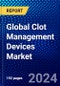 Global Clot Management Devices Market (2023-2028) Competitive Analysis, Impact of Covid-19, Ansoff Analysis - Product Image
