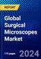 Global Surgical Microscopes Market (2023-2028) Competitive Analysis, Impact of Covid-19, Ansoff Analysis - Product Image