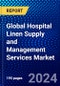 Global Hospital Linen Supply and Management Services Market (2023-2028) Competitive Analysis, Impact of Covid-19, Ansoff Analysis - Product Image