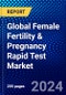 Global Female Fertility & Pregnancy Rapid Test Market (2023-2028) Competitive Analysis, Impact of Covid-19, Ansoff Analysis - Product Thumbnail Image