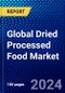 Global Dried Processed Food Market (2023-2028) Competitive Analysis, Impact of Covid-19, Ansoff Analysis - Product Image