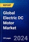 Global Electric DC Motor Market (2023-2028) Competitive Analysis, Impact of Covid-19, Ansoff Analysis - Product Thumbnail Image