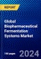 Global Biopharmaceutical Fermentation Systems Market (2023-2028) Competitive Analysis, Impact of Covid-19, Ansoff Analysis - Product Image