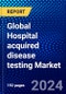 Global Hospital acquired disease testing Market (2023-2028) Competitive Analysis, Impact of Covid-19, Ansoff Analysis - Product Image