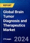 Global Brain Tumor Diagnosis and Therapeutics Market (2023-2028) Competitive Analysis, Impact of Covid-19, Ansoff Analysis - Product Image