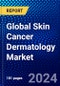 Global Skin Cancer Dermatology Market (2023-2028) Competitive Analysis, Impact of Covid-19, Ansoff Analysis - Product Image