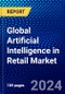 Global Artificial Intelligence in Retail Market (2023-2028) Competitive Analysis, Impact of Covid-19, Ansoff Analysis - Product Image