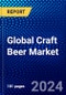 Global Craft Beer Market (2023-2028) Competitive Analysis, Impact of Covid-19, Ansoff Analysis - Product Image
