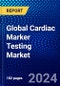 Global Cardiac Marker Testing Market (2023-2028) Competitive Analysis, Impact of Covid-19, Ansoff Analysis - Product Image