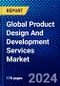 Global Product Design And Development Services Market (2023-2028) Competitive Analysis, Impact of Covid-19, Ansoff Analysis - Product Image