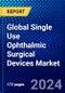 Global Single Use Ophthalmic Surgical Devices Market (2023-2028) Competitive Analysis, Impact of Covid-19, Ansoff Analysis - Product Image