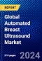 Global Automated Breast Ultrasound Market (2023-2028) Competitive Analysis, Impact of Covid-19, Ansoff Analysis - Product Image