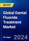 Global Dental Fluoride Treatment Market (2023-2028) Competitive Analysis, Impact of Covid-19, Ansoff Analysis - Product Image